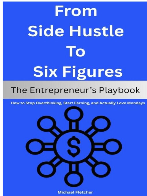 Title details for From Side Hustle to Six Figures by Michael Fletcher - Wait list